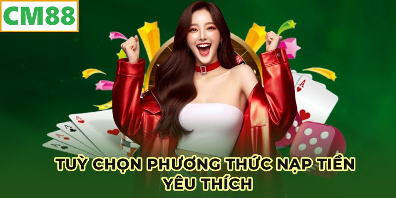 Chọn phương thức yêu thích nạp tiền tại CM88